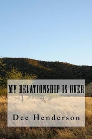 My Relationship Is Over by Dee Henderson 9781517615239