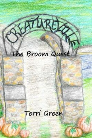 Creatureville: The Broom Quest by Terri Green 9781517630119