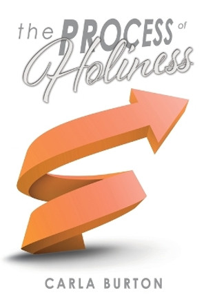 The Process of Holiness by Carla E Burton 9781517636319