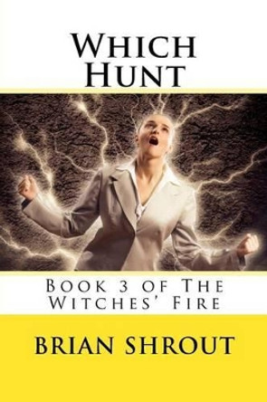 Which Hunt: Book 3 of The Witches' Fire by Brian Shrout 9781517651633