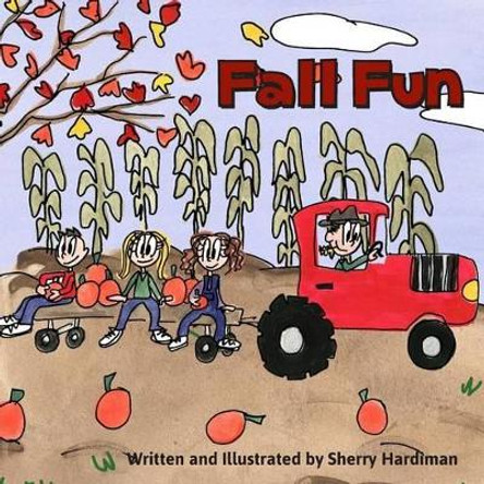 Fall Fun: Apple Picking, Pumpkin Patches and Halloween Parties! by Sherry B Hardiman 9781517734572