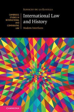 International Law and History: Modern Interfaces by Ignacio de la Rasilla