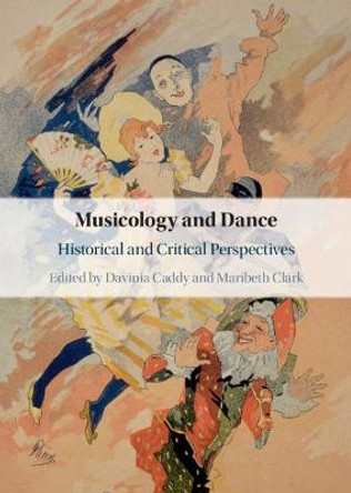 Musicology and Dance: Historical and Critical Perspectives by Davinia Caddy