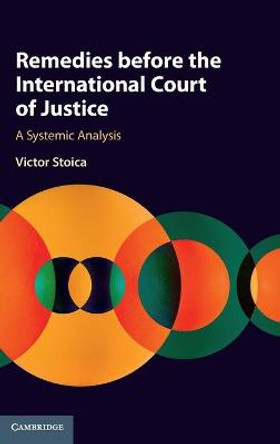 Remedies before the International Court of Justice: A Systemic Analysis by Victor Stoica