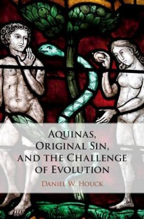 Aquinas, Original Sin, and the Challenge of Evolution by Daniel W. Houck