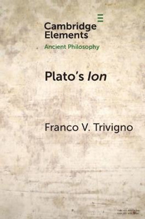 Plato's Ion: Poetry, Expertise and Inspiration by Franco Trivigno