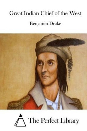 Great Indian Chief of the West by Benjamin Drake 9781511836784