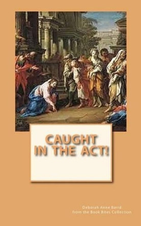 Caught in the ACT! by Deborah Anne Barrd 9781508618331