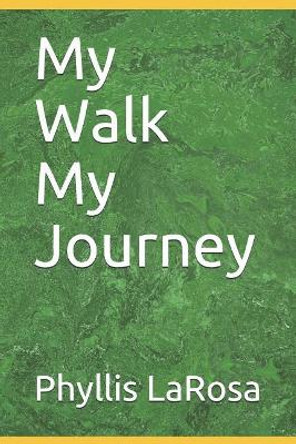 My Walk My Journey by Phyllis LaRosa 9781099248504