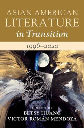 Asian American Literature in Transition, 1996-2020: Volume 4 by Betsy Huang