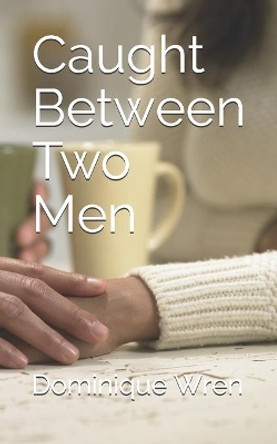 Caught Between Two Men by Dominique Wren 9781508624110