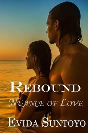 Rebound: Nuance of Love by Evida Suntoyo 9781511439008