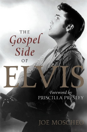 The Gospel Side of Elvis by Joe Moscheo 9781478943631