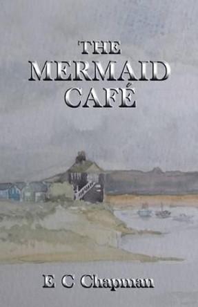 The Mermaid Cafe by E C Chapman 9781505337259