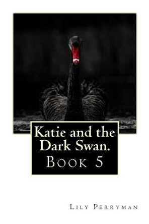 Katie and the Dark Swan. by Lily Perryman 9781505816136