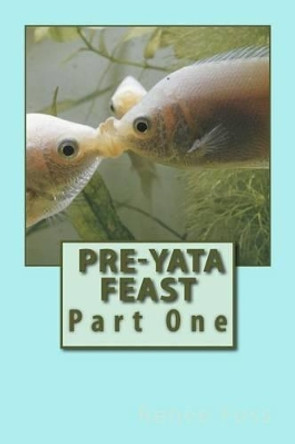 Pre-Yata Feast: Part One by Richard Leon Foss 9781515153047