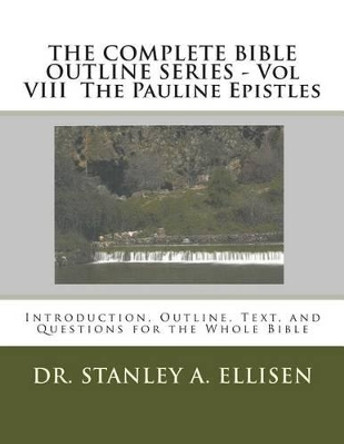 THE COMPLETE BIBLE OUTLINE SERIES - Vol VIII The Pauline Epistles: Introduction, Outline, Text, and Questions for the Whole Bible by Norman E Carlson B Th 9781515153986