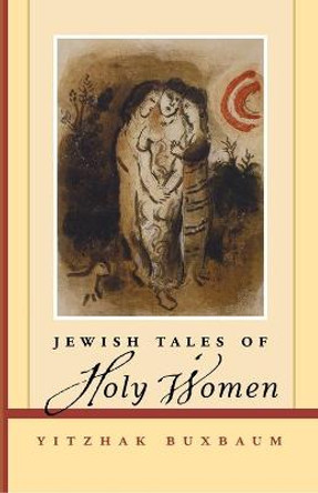 Jewish Tales of Holy Women by Yitzhak Buxbaum