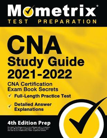 CNA Study Guide 2021-2022 - CNA Certification Exam Book Secrets, Full-Length Practice Test, Detailed Answer Explanations: [4th Edition Prep] by Matthew Bowling 9781516714865