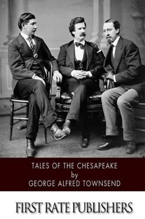 Tales of the Chesapeake by George Alfred Townsend 9781508569459