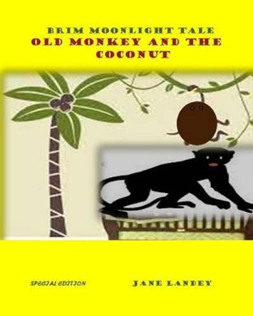 Old Monkey and the coconut: Brim Moonlight Tale by Jane Olamide Olubunm Landey 9781511416146