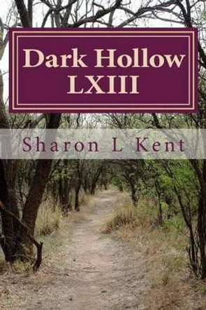 Dark Hollow LXIII by Sharon L Kent 9781511529020