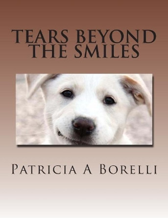 Tears Beyond The Smiles by Patricia a Borelli 9781515381082