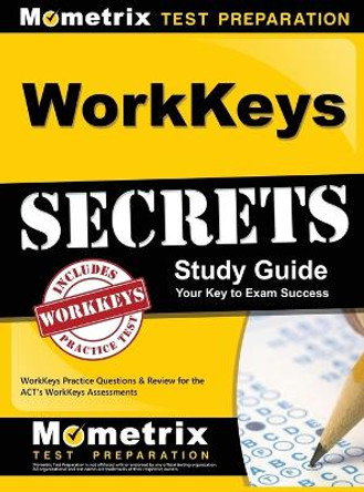 WorkKeys Secrets Study Guide: WorkKeys Practice Questions & Review for the ACT's WorkKeys Assessments by Mometrix Workplace Aptitude Test Team 9781516705375