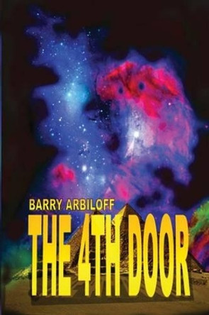 The 4th Door by Barry Arbiloff 9781511643894