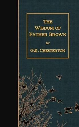 The Wisdom of Father Brown by Gilbert K Chesterton 9781507862636