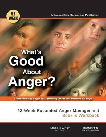 What's Good About Anger? 52-Week Expanded Anger Management Book & Workbook: Transforming Anger into Healthy Skills for Positive Change by Ted Griffin 9781514215623