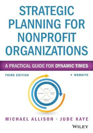 Strategic Planning for Nonprofit Organizations: A Practical Guide for Dynamic Times by Michael Allison