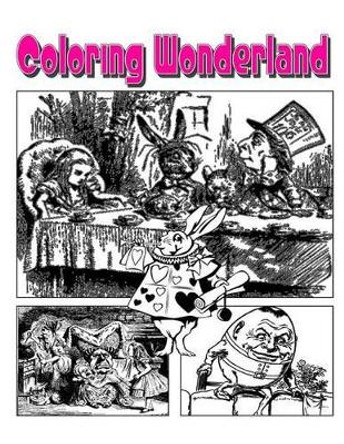 Coloring Wonderland Coloring Book: Go Down The Rabbit Hole With Alice In Coloring Wonderland Coloring Book! by C M Harris 9781514119426