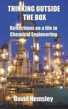 Thinking Outside the Box: Reflections on a life in Chemical Engineering by David Hemsley 9781514135846