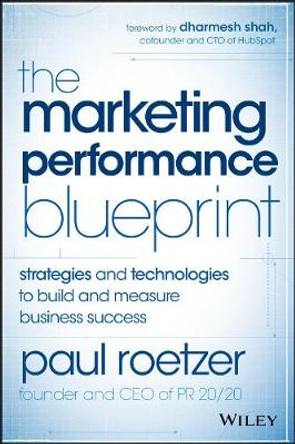 The Marketing Performance Blueprint: Strategies and Technologies to Build and Measure Business Success by Paul Roetzer