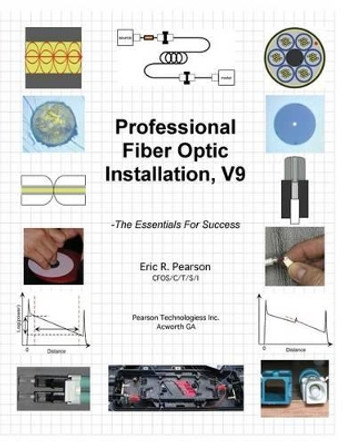 Professional Fiber Optic Installation, v.9: -The Essentials For Success by Eric R Pearson 9781500792237