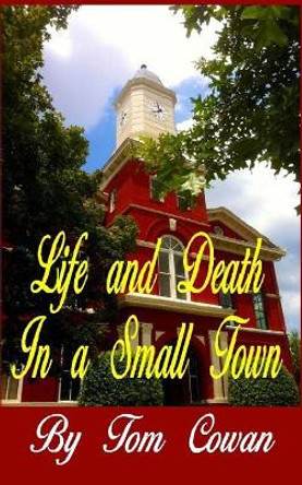 Life and Death in a Small Town by Tom Cowan 9781514751442