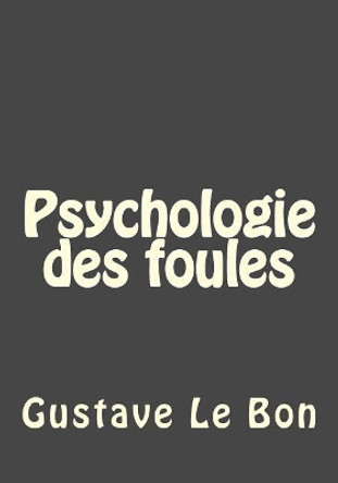 Psychologie des foules by Gustave Le Bon 9781546751922