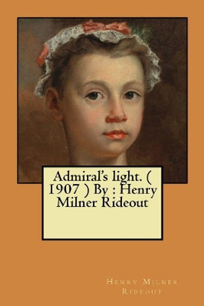 Admiral's light. ( 1907 ) By: Henry Milner Rideout by Henry Milner Rideout 9781546915973