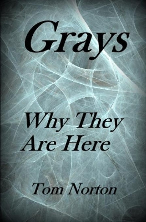 Grays Why They Are Here by Tom Norton 9781540620521