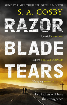Razorblade Tears: The Sunday Times Thriller of the Month from the author of BLACKTOP WASTELAND S. A. Cosby 9781472286543