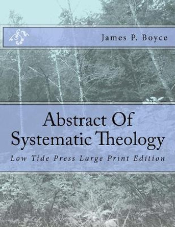 Abstract Of Systematic Theology: Low Tide Press Large Print Edition by James P Boyce 9781546781431