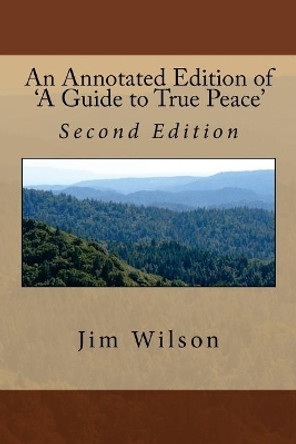 An Annotated Edition of 'A Guide to True Peace': Second Expanded and Corrected Edition by Jim Wilson 9781546793793