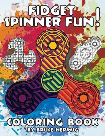 Fidget Spinner Fun!: Coloring Book by Bruce Herwig 9781546862215