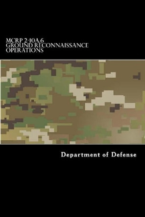 MCRP 2-10A.6 Ground Reconnaissance Operations: Formerly MCWP 2-25 by Taylor R Anderson 9781546881322