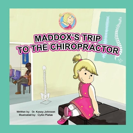 Maddox's Trip to the Chiropractor by Cyan Platas 9781546886822