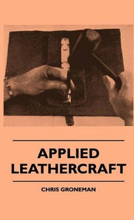 Applied Leathercraft by Chris Groneman 9781445513515