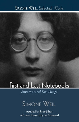 First and Last Notebooks by Simone Weil 9781498239196