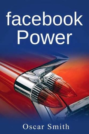 Facebook Power! by Oscar Smith 9781540527387