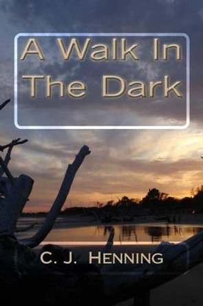 A Walk in the Dark by C J Henning 9781540563811